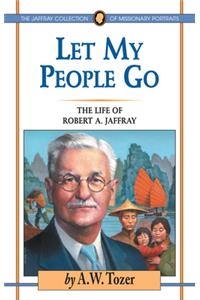 Let My People Go: The Life of Robert A. Jaffray