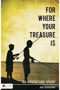 For Where Your Treasure Is