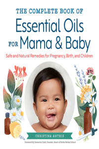 Complete Book of Essential Oils for Mama and Baby