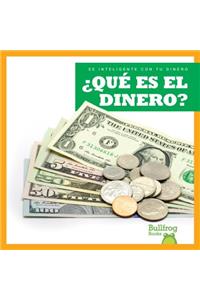 Que Es El Dinero? (What Is Money?)