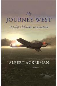 My Journey West: A pilot's lifetime in aviation