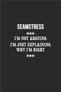 I'm Not Arguing I'm Just Explaining Why I'm Right Seamstress Notebook