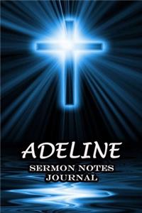 Adeline Sermon Notes Journal: An Inspirational Worship Workbook For Christian To Record, Remember and Reflect Book For Teens Women Men - Name or Surname Cover Print