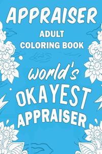 Appraiser Adult Coloring Book: A Snarky, Humorous & Relatable Adult Coloring Book For Appraisers