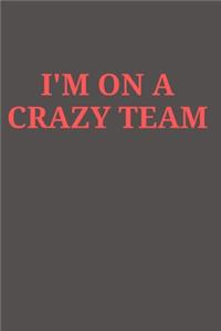 I'm on a Crazy Team