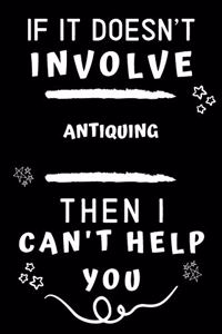 If It Doesn't Involve Antiquing Then I Can't Help You