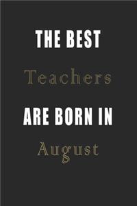 The best Teachers are born in August journal