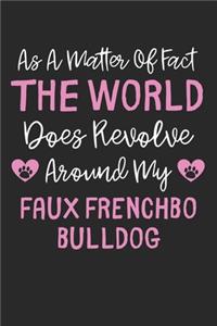 As A Matter Of Fact The World Does Revolve Around My Faux Frenchbo Bulldog