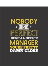 Nobody Is Perfect Dental Office Manager You're Pretty Damn Close