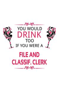 You Would Drink Too If You Were A File And Classif. Clerk