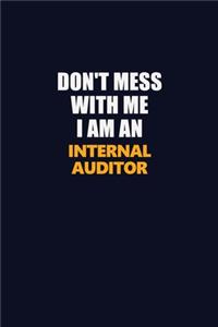 Don't Mess With Me Because I Am An Internal Auditor