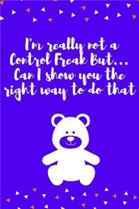 I'm really not a Control Freak But... Can I show you the right way to do that: Journal - 6x9 120 pages - Wide Ruled Paper, Blank Lined Diary, Book Gifts For Coworker & Friends (Humor Quotes Notebook)