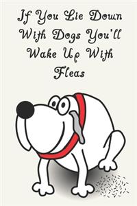 If You Lie Down With Dogs You'll Wake Up With Fleas