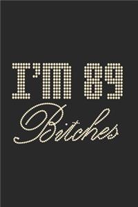 I'm 89 Bitches Notebook Birthday Celebration Gift Lets Party Bitches 89 Birth Anniversary