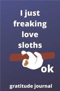 I Just Freaking Love sloths OK gratitude journal