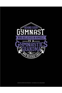 Behind Every Gymnast Who Believes In Himself Is A Gymnastics Grandma Who Believed First