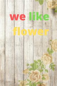we like flower
