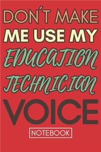 Don't Make Me Use My Education Technician Voice
