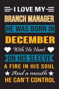 I Love My Branch Manager He Was Born In December With His Heart On His Sleeve A Fire In His Soul And A Mouth He Can't Control