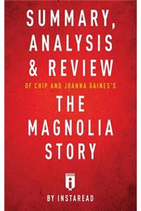 Summary, Analysis & Review of Chip and Joanna Gaines's The Magnolia Story with Mark Dagostino by Instaread