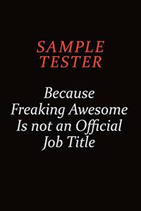 Sample Tester Because Freaking Awesome Is Not An Official Job Title