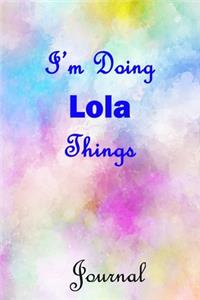 I'm Doing Lola Things Journal: Lola First Name Personalized Journal 6x9 Notebook, College Ruled (Lined) blank pages, Cute Pastel Notepad, Watercolor Cover for Girls and Women