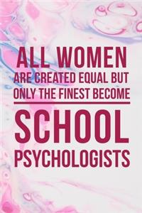 All Women Are Created Equal But Only The Finest Become School Psychologist