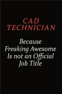 CAD Technician Because Freaking Awesome Is Not An Official Job Title