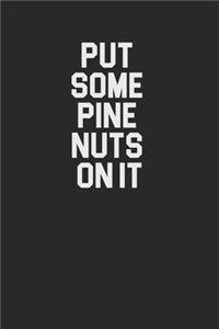 Put Some Pine Nuts On It 120 Page Notebook Lined Journal for Pine Nut Lovers