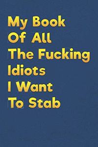 My Book Of All The Fucking Idiots I Want To Stab
