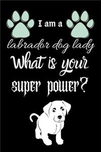 I am a labrador dog lady What is your super power?