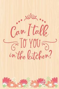 Can I Talk To You InMy Kitchen