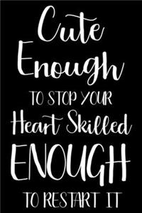 Cute Enough To Stop Your Heart Skilled Enough To Restart It