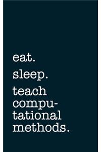 eat. sleep. teach computational methods. - Lined Notebook