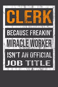 Clerk Because Freakin' Miracle Worker Is Not An Official Job Title