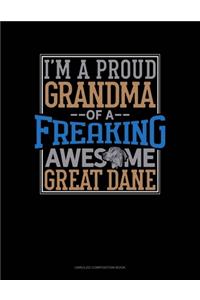 I Am A Proud Grandma Of A Freaking Awesome Great Dane
