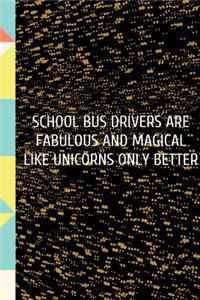School Bus Drivers are Fabulous and Magical Like Unicorns