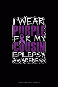 I Wear Purple For My Cousin Epilepsy Awareness