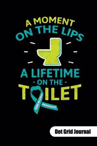 A MOMENT ON THE LIPS A LIFETIME ON THE TOILET. Dot Grid Journal