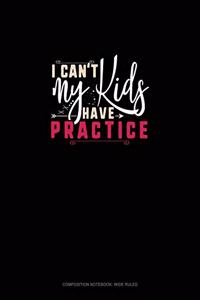 I Can't My Kids Have Practice