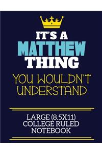 It's A Matthew Thing You Wouldn't Understand Large (8.5x11) College Ruled Notebook