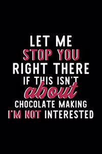 Let Me Stop You Right There If This Isn't About Chocolate Making I'm Not Interested