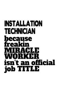 Installation Technician Because Freakin Miracle Worker Is Not An Official Job Title