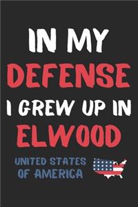 In My Defense I Grew Up In Elwood United States Of America