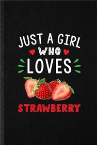 Just a Girl Who Loves Strawberry: Funny Strawberry Vegan Keep Fit Lined Notebook/ Blank Journal For Healthy Lifestyle, Inspirational Saying Unique Special Birthday Gift Idea Personal