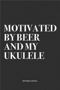 Motivated By Beer And My Ukulele