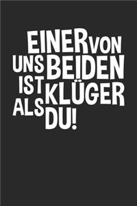 Einer von uns beiden ist klüger als du!