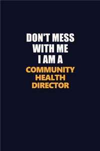 Don't Mess With Me I Am A Community Health Director