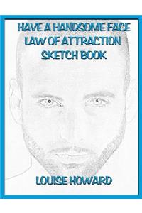 'Have a Handsome Face' Themed Law of Attraction Sketch Book