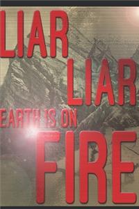 Liar Liar Earth Is On Fire